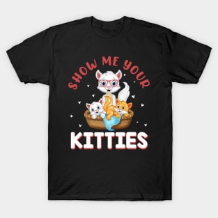 Show Me Your Kitties Funny Cat T-Shirt